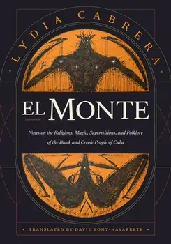 El Monte. Notes on the Religions, Magic, and Folklore of the Black and Creole People of Cuba, Paperback/Lydia Cabrera