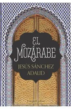 El Mozárabe (the Mozarabic - Spanish Edition) - Jesús Sánchez Adalid