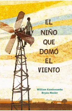 El Ni�o Que Dom� El Viento / The Boy Who Harnessed the Wind - William Kamkwamba
