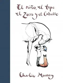 El Niño, El Topo, El Zorro Y El Caballo / The Boy, the Mole, the Fox and the Horse, Hardcover/Charlie Mackesy