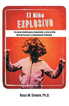 El Nino Explosivo: Un Nuevo Modelo Para Comprender y Criar Al Nino Facil de Frustrar y Cronicamente Inflexible, Paperback/Ross W. Greene Ph. D.
