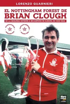 El Nottingham Forest de Brian Clough: de la Segunda División a Bicampeón de Europa En 1000 Días, Paperback/Lorenzo Guarnieri