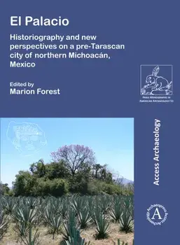El Palacio: Historiography and new perspectives on a pre-Tarascan city of northern Michoacan, Mexico, Paperback/***