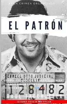El Patron: Todo lo que no sabas del ms grande narcotraficante en la historia de Colombia, Paperback/Raul Tacchuella