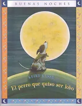El Perro Que Quiso Ser Lobo = The Dog Who Cried Wolf, Paperback/Keiko Kasza