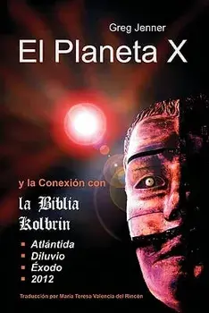 El Planeta X y La Conexion Con La Biblia Kolbrin: El Motivo Por El Cual La Biblia Kolbrin Es La Piedra Rosetta del Planeta X/Greg Jenner