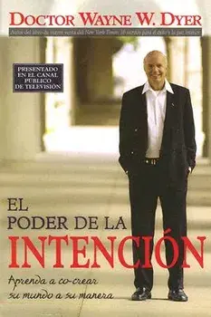 El Poder de la Intencion: Aprenda a Co-Crear Su Mundo a Su Manera, Paperback/Wayne W. Dyer