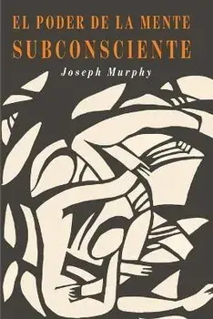 El Poder De La Mente Subconsciente: The Power of the Subconscious Mind (Spanish Edition), Paperback/Joseph Murphy