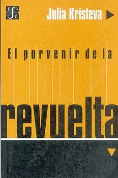 El Porvenir de la Revuelta, Paperback/Julia Kristeva