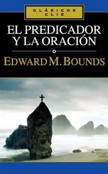 El Predicador Y La Oración, Paperback/Edward M. Bounds