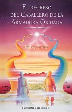 El Regreso del Caballero de la Armadura Oxidada = The Knight in Rusty Armour, Part II - Robert Fisher
