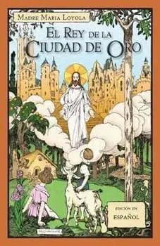 El Rey de la Ciudad de Oro, Paperback/Madre Maria Loyola