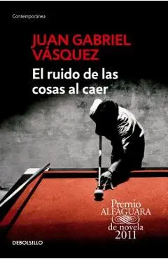 El Ruido de las Cosas al Caer = The Sound of Things Falling - Juan Gabriel Vasquez