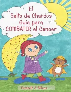El Salto de Charcos - Gua para Combatir el Cancer: "The Puddle Jumper's Guide to Kicking Cancer" in Spanish, Paperback/Gabriela Schechter