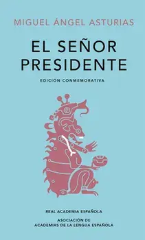 El Señor Presidente. Edición Conmemorativa / The President. a Commemorative Edition, Hardcover/Miguel Angel de Asturias