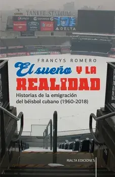 El sueño y la realidad: Historias de la emigración del béisbol cubano (1960-2018), Paperback/Francys Romero