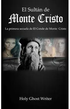 El Sultan de Monte Cristo: La primera secuela del Conde de Monte Cristo - Holy Ghost Writer