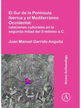 El Sur de la Peninsula Iberica y el Mediterraneo Occidental: relaciones culturales en la segunda mitad del II milenio a.C., Paperback/Juan Manuel Garrido Anguita
