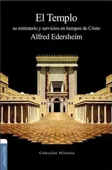 El Templo: Su Ministerio Y Servicios En Tiempos de Cristo, Paperback/Alfred Edersheim
