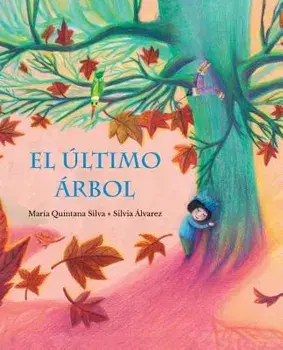 El Último Árbol (the Last Tree), Hardcover/Maria Quintana Silva