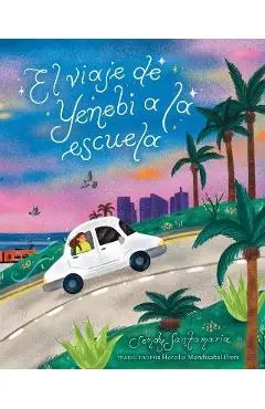 El Viaje de Yenebi a la Escuela (Yenebi's Drive to School Spanish Edition) - Sendy Santamaria