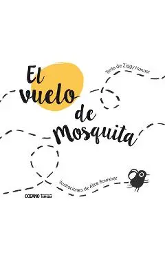 El Vuelo de Mosquita / The Flight of Mosquita: (Spanish Edition of Fly Flies) - Ziggy Hanaor