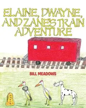 Elaine, Dwayne and Zane's Train Adventure, Paperback/Bill Meadows