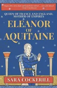 Eleanor of Aquitaine. Queen of France and England, Mother of Empires, Paperback/Sara, QC Cockerill