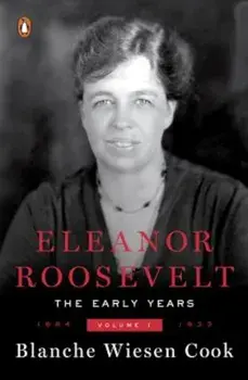 Eleanor Roosevelt: Volume One, 1884-1933, Paperback/Blanche Wiesen Cook
