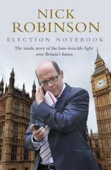 Election Notebook, Hardcover/Nick Robinson