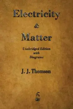 Electricity and Matter, Paperback/J. Thomson