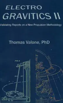 Electrogravitics II, 2nd Edition. Validating Reports on a New Propulsion Methodology, Paperback/Thomas Valone