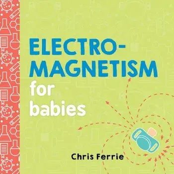 Electromagnetism for Babies, Hardcover/Chris Ferrie