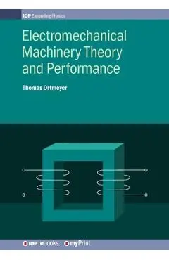 Electromechanical Machinery Theory and Performance - Thomas Howard Ortmeyer