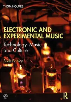 Electronic and Experimental Music. Technology, Music, and Culture, Paperback/Thom Holmes
