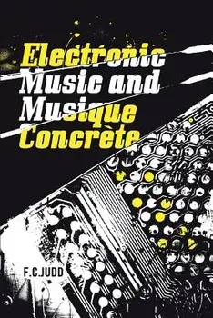 Electronic Music and Musique Concrete, Paperback/F. C. Judd