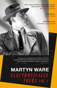 Electronically Yours. Vol. I: My Autobiography, Paperback/Martyn Ware