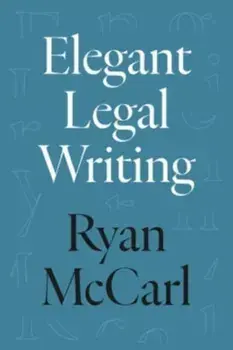 Elegant Legal Writing, Paperback/Ryan McCarl