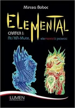 Elemental. Cartea 1: Ati Ka-Mute. Elementalii psionici/Mircea Boboc