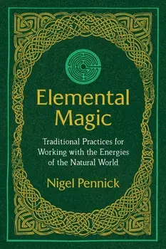 Elemental Magic. Traditional Practices for Working with the Energies of the Natural World, Paperback/Nigel Pennick