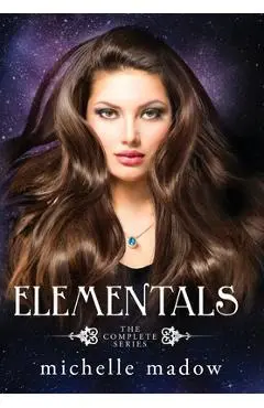 Elementals: The Complete Series - Michelle Madow