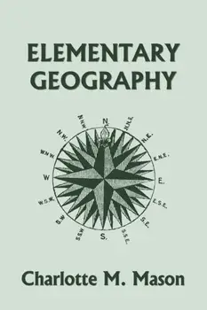 Elementary Geography, Book I in the Ambleside Geography Series (Yesterday's Classics), Paperback/Charlotte M. Mason