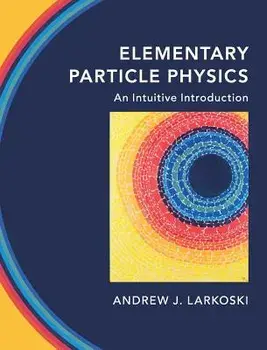 Elementary Particle Physics: An Intuitive Introduction, Hardcover/Andrew J. Larkoski