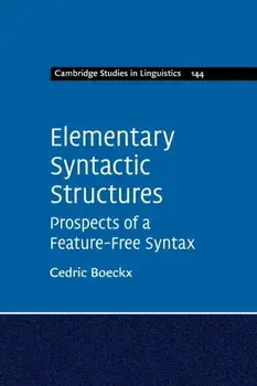 Elementary Syntactic Structures. Prospects of a Feature-Free Syntax, Paperback/Cedric Boeckx
