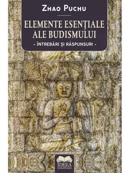 Elemente esentiale ale budismului. Intrebari si raspunsuri/Zhao Puchu