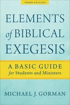 Elements of Biblical Exegesis: A Basic Guide for Students and Ministers, Paperback/Michael J. Gorman