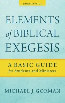 Elements of Biblical Exegesis, Hardcover/Michael J. Gorman