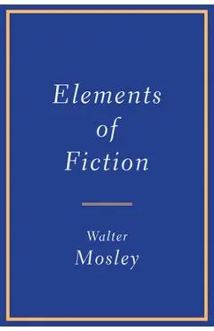 Elements of Fiction - Walter Mosley