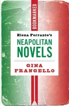 Elena Ferrante's Neapolitan Novels: Bookmarked, Paperback/Gina Frangello