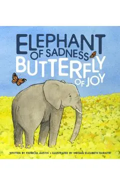 Elephant of Sadness, Butterfly of Joy - Patricia June Austin